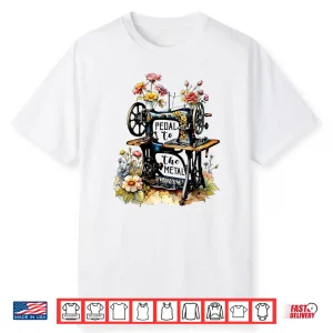 Pedal To The Metal Funny Quilting Sewing Machine Professional Shirt