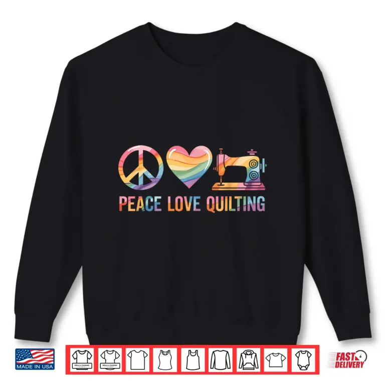 Sweatshirt Peace Love Professional Quilting Quilter Funny Quilt Graphic Shirt