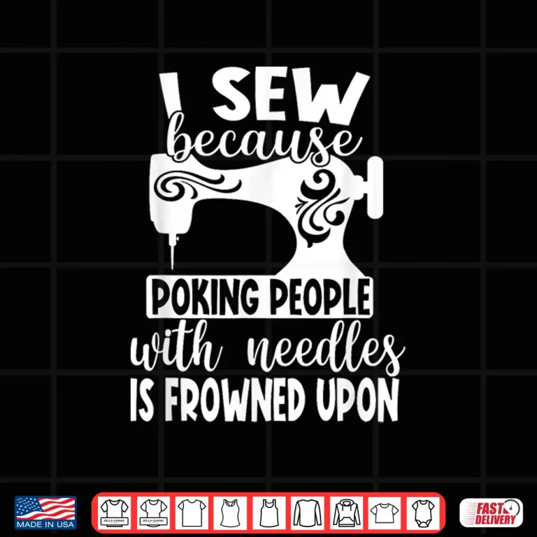 Design Poking People With Needles Is Frowned Upon I Sew Humor Shirt
