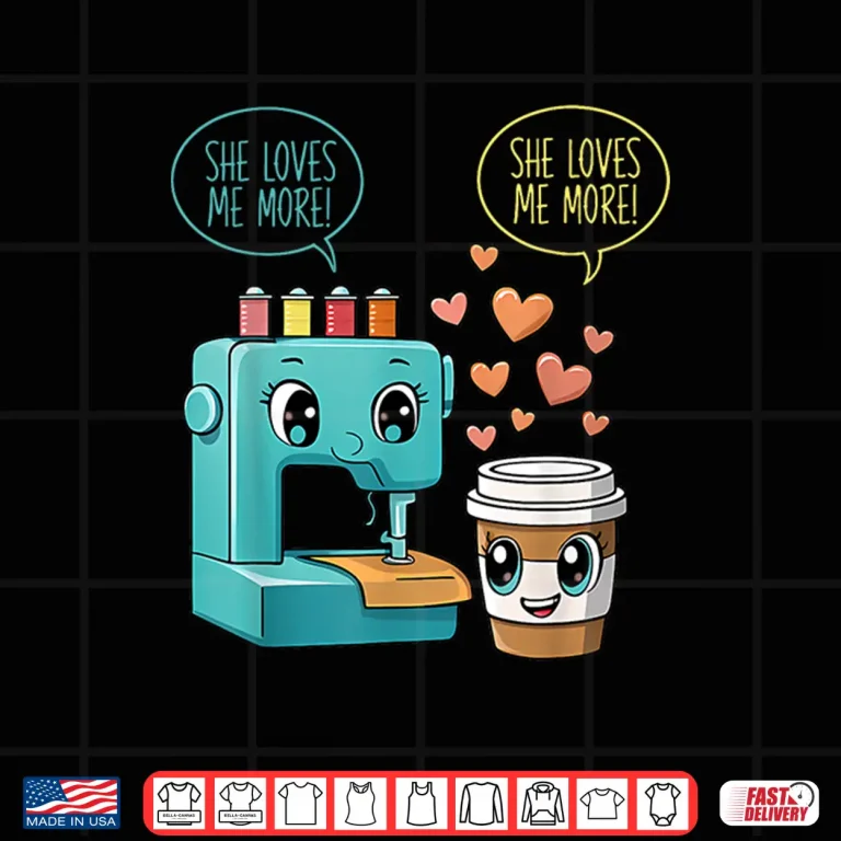 Design Professional Aesthetic She Loves Me More Sewing Machine Graphic Shirt
