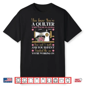Professional Humor You Know Youre A Quilter Sewing Modern Graphic Shirt