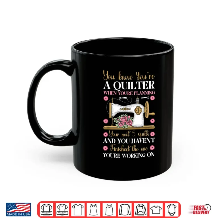 Mug Professional Humor You Know Youre A Quilter Sewing Modern Graphic Shirt