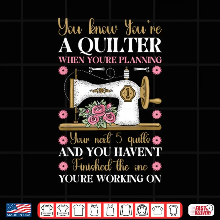 Design Professional Humor You Know Youre A Quilter Sewing Modern Graphic Shirt