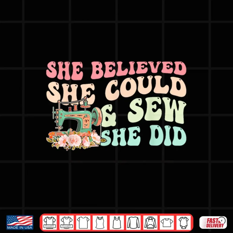 Design She Believed She Could And Sew She Did Sewing Quote Shirt