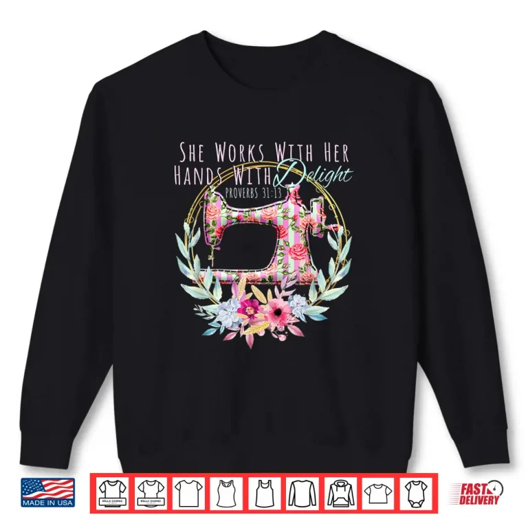 Sweatshirt She Works With Her Hands Proverbs Thirty One Thirteen Quilting Shirt