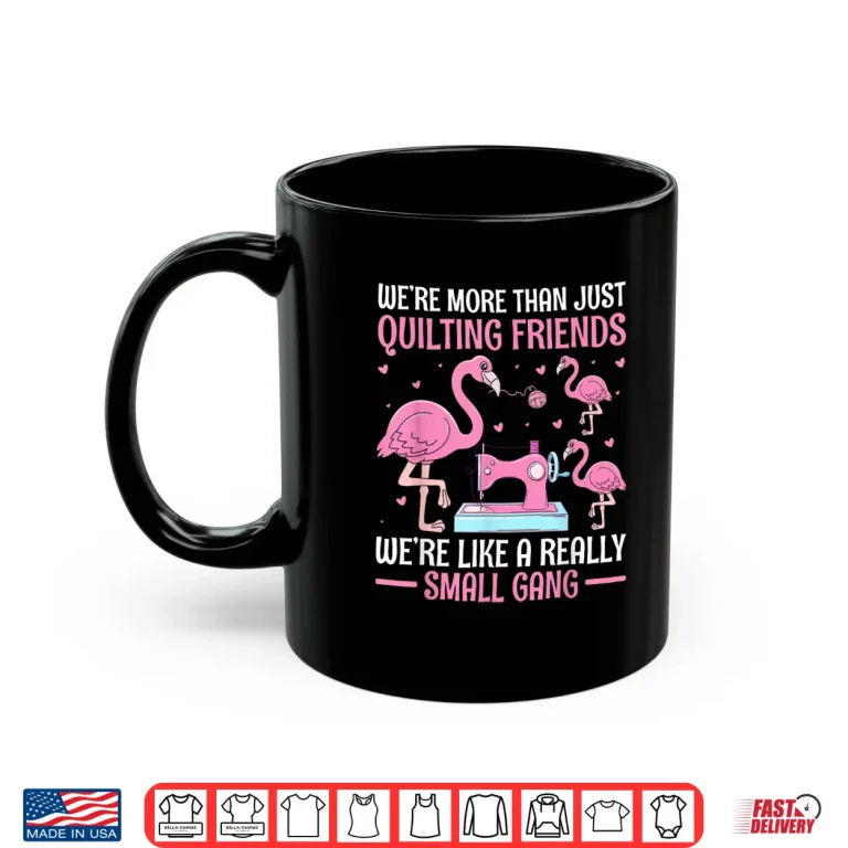 Mug Small Gang Crafters Flamingo Quilt Squad Professional Graphic Shirt