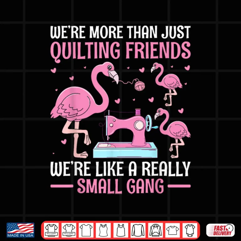 Design Small Gang Crafters Flamingo Quilt Squad Professional Graphic Shirt