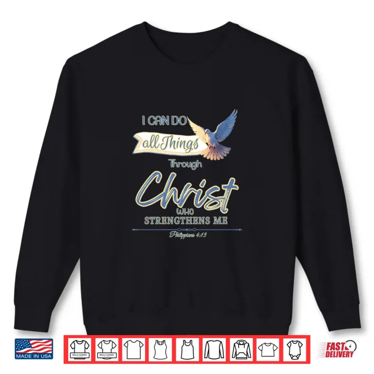 Sweatshirt All Things Through Christ Philippians 4 13 Holy Spirit Dove Shirt