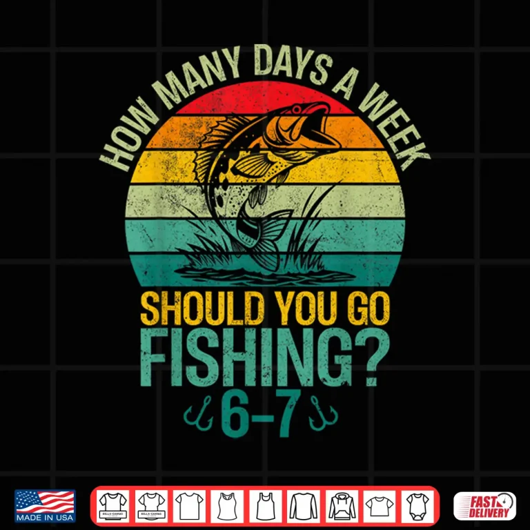 Design How Many Days A Week Should You Go Fishing 6 7 Boys Fishing Shirt