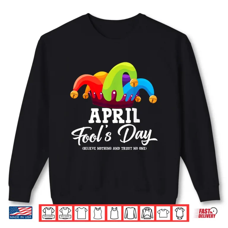 Sweatshirt April First Fools Day Joke Pranks Funny April Fools Day Graphic Shirt