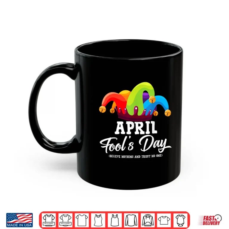 Mug April First Fools Day Joke Pranks Funny April Fools Day Graphic Shirt
