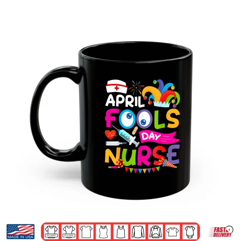 Mug April First Fools Day Joke Pranks Funny April Fools Day Nurse Shirt