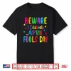 Beware I Celebrate April Fools Day Professional Modern Humor Shirt