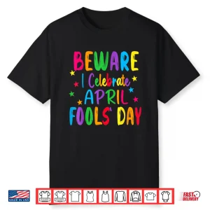 Beware I Celebrate April Fools Day Professional Modern Humor Shirt