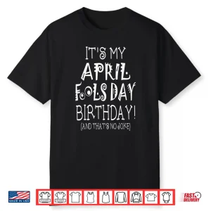 Born On April First Its My April Fools Day Birthday Modern Shirt