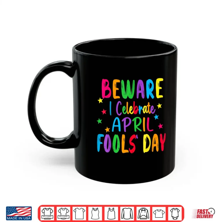 Mug Beware I Celebrate April Fools Day Professional Modern Humor Shirt