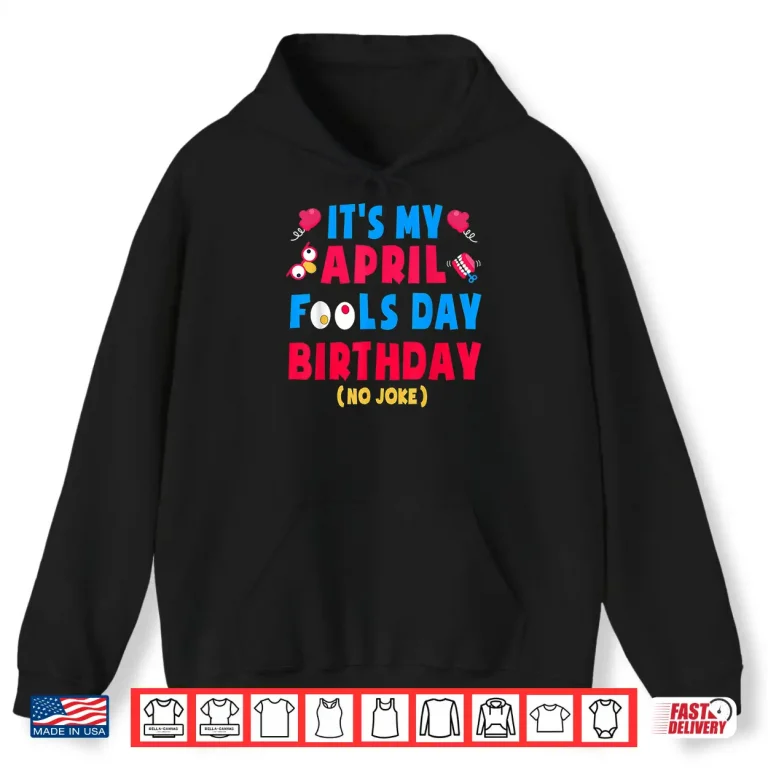 Hoodie Born On April First Joke Funny April Fools Day Birthday Humor Shirt