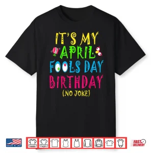 Born On April First Pranks Funny April Fools Day Birthday Humor Shirt
