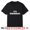 Day Of The Week Prank Its Wednesday Professional Modern Graphic Shirt