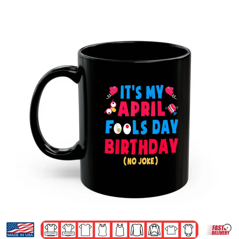 Mug Born On April First Joke Funny April Fools Day Birthday Humor Shirt