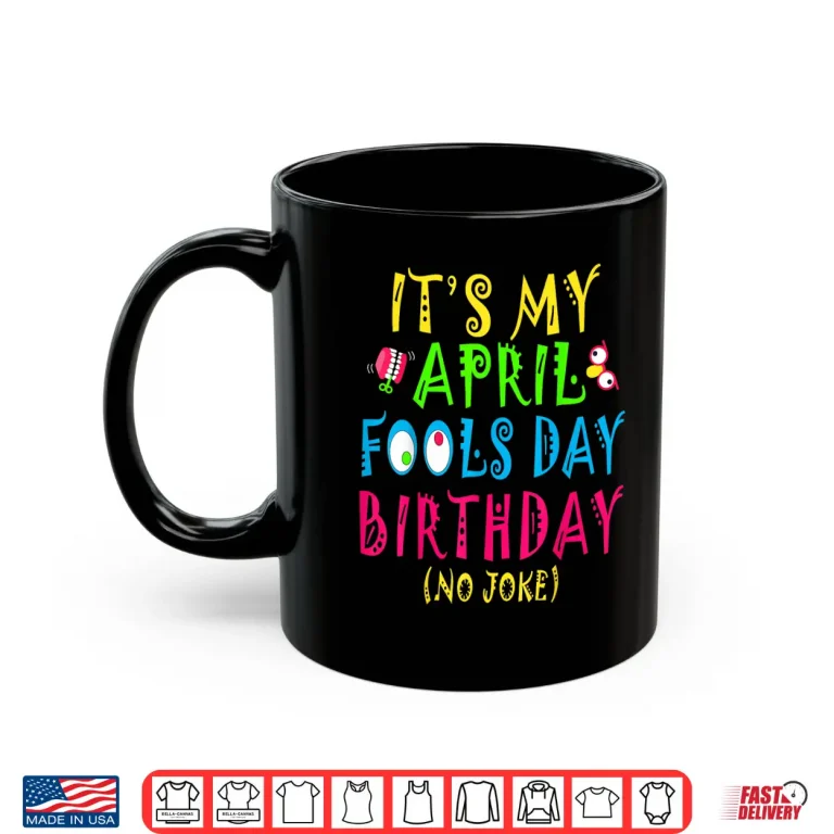 Mug Born On April First Pranks Funny April Fools Day Birthday Humor Shirt