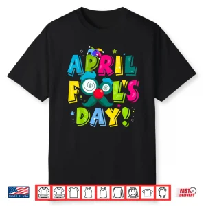 First April Fools Day Joke Pranks Funny Happy April Fools Day Shirt