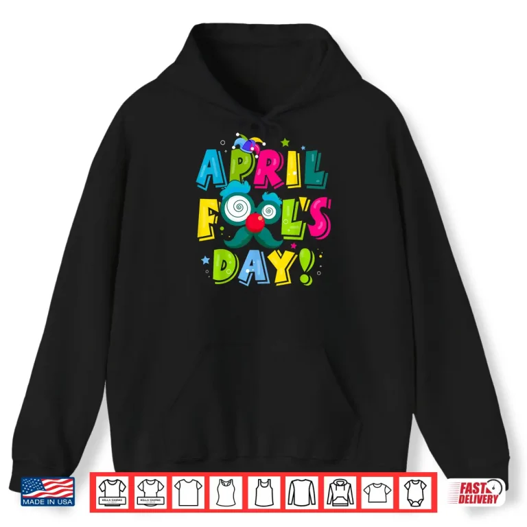 Hoodie First April Fools Day Joke Pranks Funny Happy April Fools Day Shirt