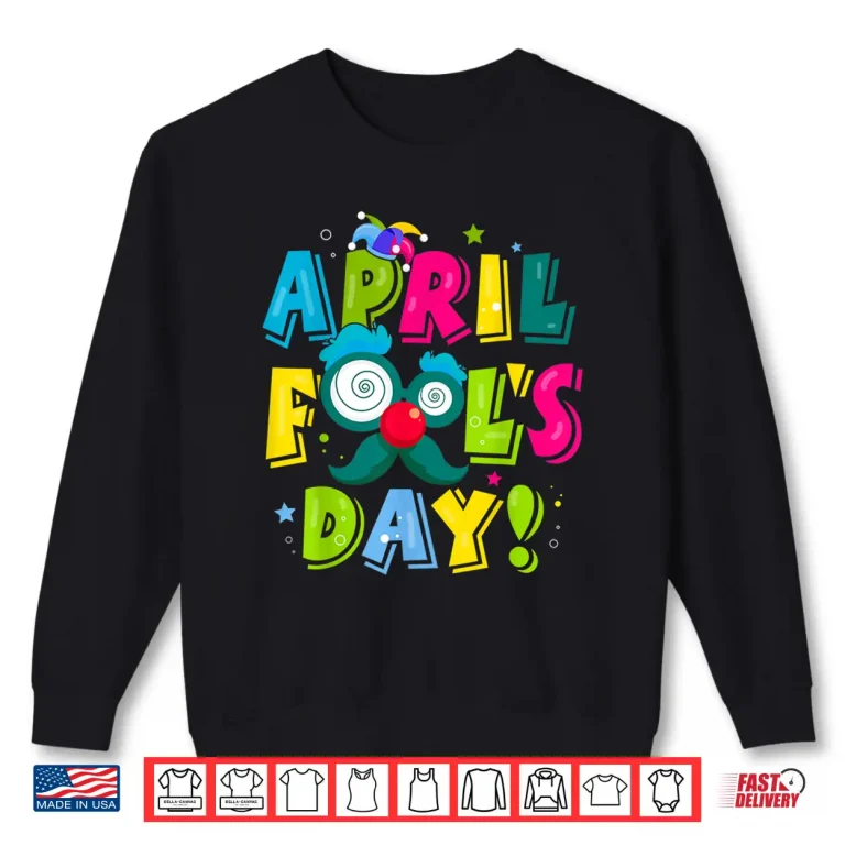 Sweatshirt First April Fools Day Joke Pranks Funny Happy April Fools Day Shirt