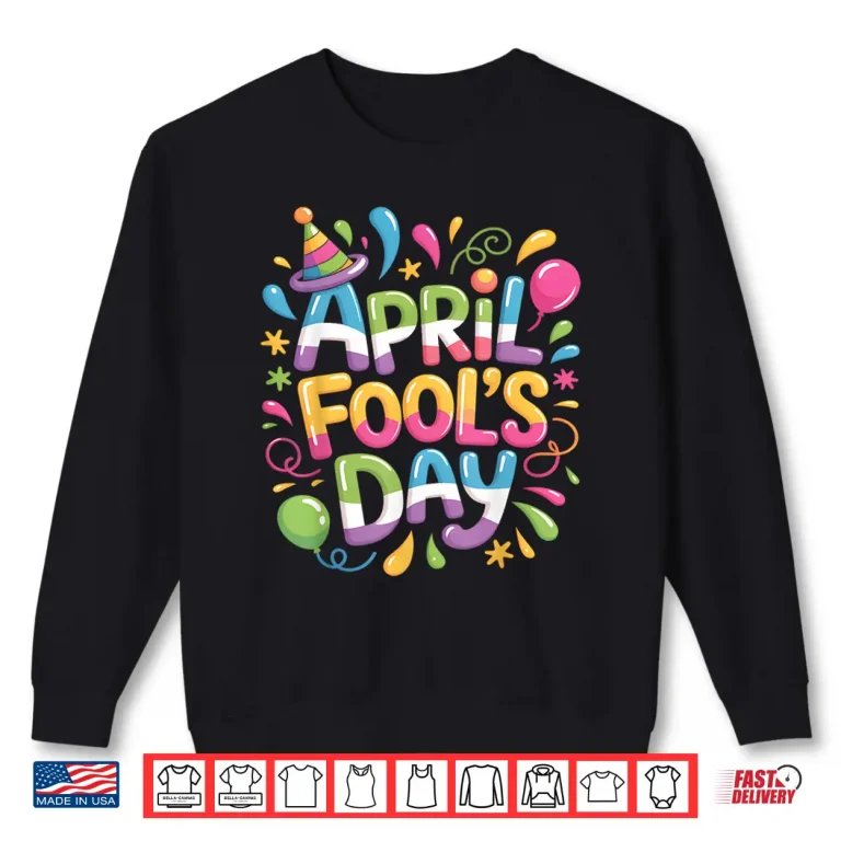 Sweatshirt First April Fools Day Twenty Twenty Five Happy April Fools Day Shirt
