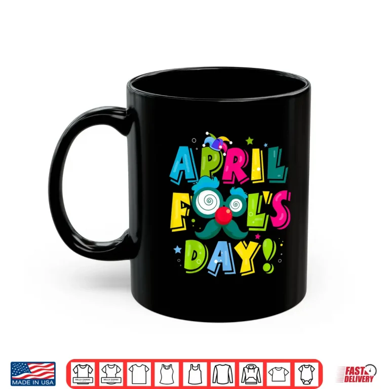 Mug First April Fools Day Joke Pranks Funny Happy April Fools Day Shirt