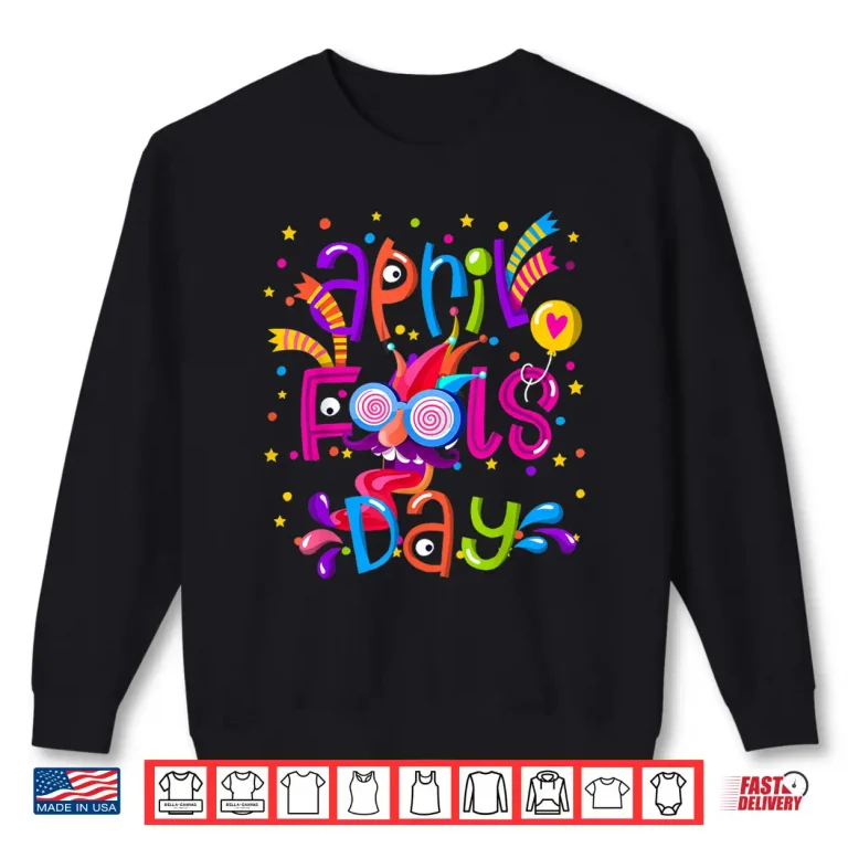 Sweatshirt First April Fools Day Twenty Twenty Two Happy April Fools Day Shirt