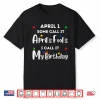 Funny Anniversary Jokes April First Birthday April Fools Day Humor Shirt