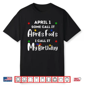Funny Anniversary Jokes April First Birthday April Fools Day Humor Shirt