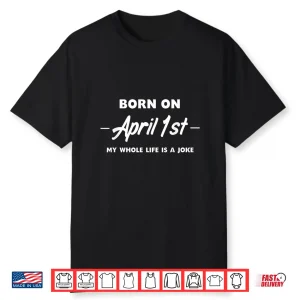 Funny Birthday Design Born On April Fools Day Professional Humor Shirt