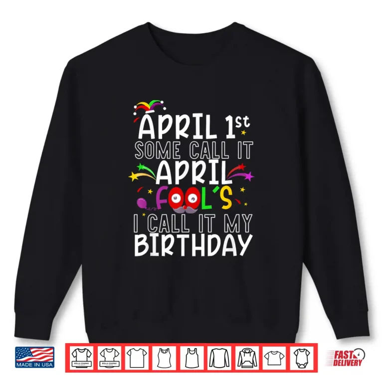 Sweatshirt Fools Day Celebration First April Fools Birthday Professional Modern Shirt