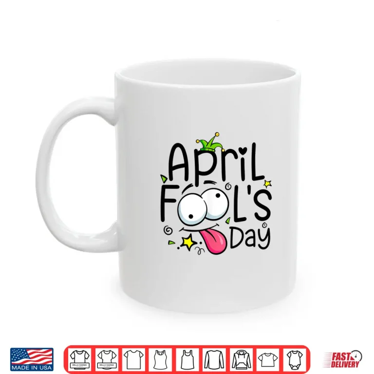 Mug First April Jokes Happy Day Funny April Fools Day Modern Humor Shirt