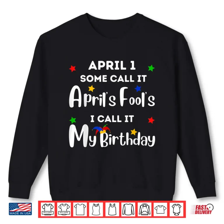 Sweatshirt Funny Anniversary Jokes April First Birthday April Fools Day Humor Shirt