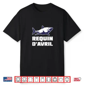 Funny Joke Requin Davril April Fools Day Poisson Davril Humor Shirt