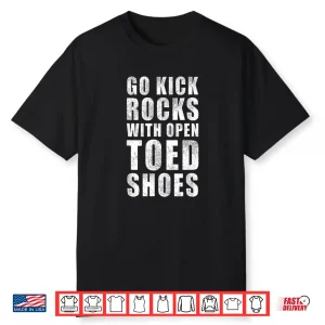 Go Kick Rocks With Open Toed Shoes Vintage Quote April Fools Shirt