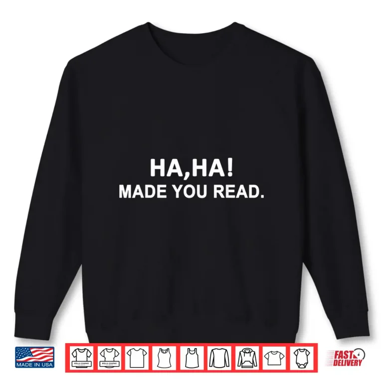 Sweatshirt Ha Ha Made You Read April Fools Day For Teacher Professional Shirt