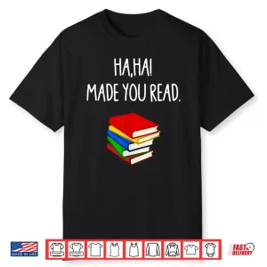 Haha Made You Read April Fools Day Teacher Professional Graphic Shirt