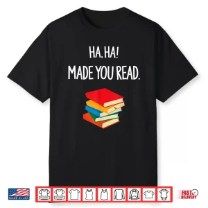 Haha Made You Read April Fools Day Teacher Professional Saying Shirt