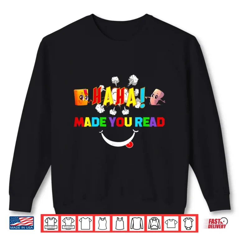 Sweatshirt Haha Made You Read Teacher Reader April Fools Day Twenty Twenty Two Shirt
