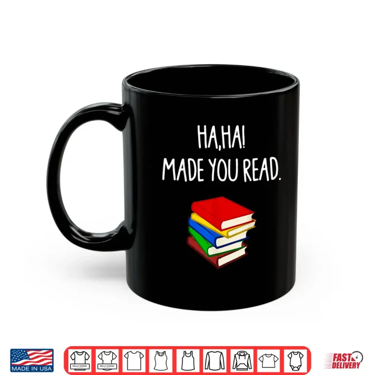 Mug Haha Made You Read April Fools Day Teacher Professional Graphic Shirt