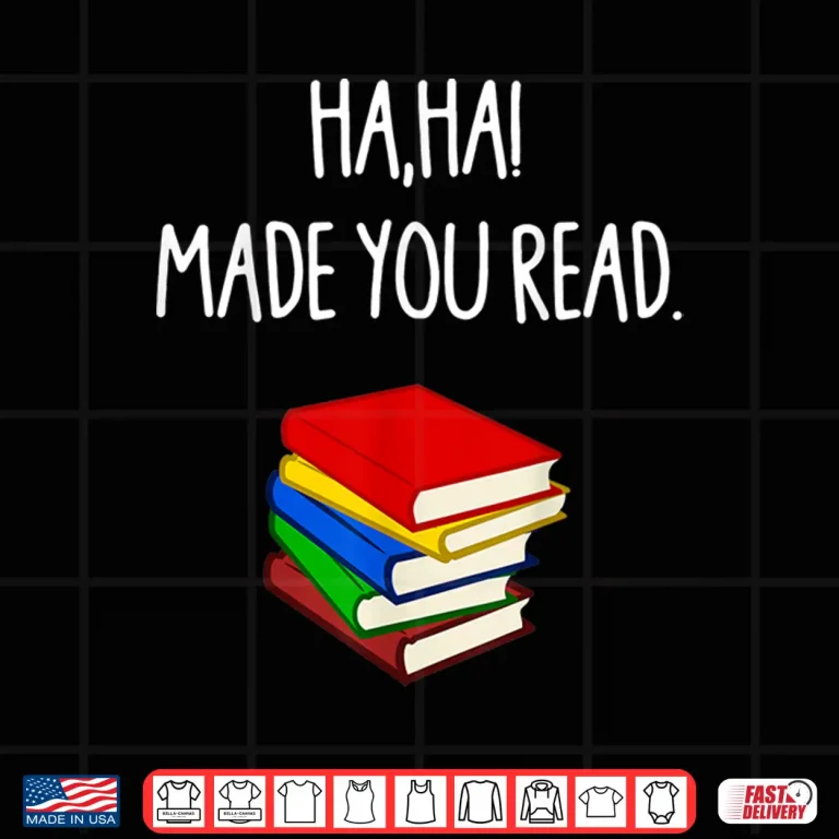 Design Haha Made You Read April Fools Day Teacher Professional Graphic Shirt