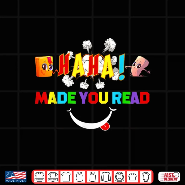 Design Haha Made You Read Teacher Reader April Fools Day Twenty Twenty Two Shirt