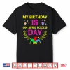 Its My Birthday Funny April Fools Day Birthday Modern Graphic Shirt