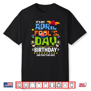 Its My Birthday Funny April Fools Day Professional Modern Graphic Shirt
