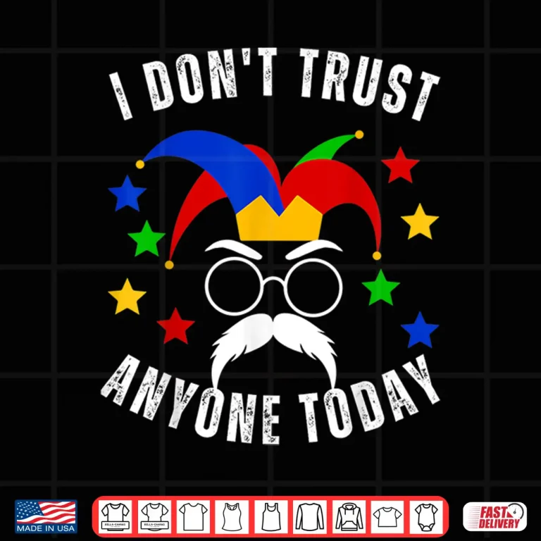 Design I Dont Trust Anyone Today Funny April Fools Day First April Shirt