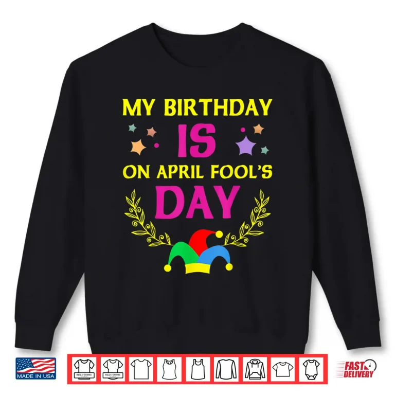 Sweatshirt Its My Birthday Funny April Fools Day Birthday Modern Graphic Shirt
